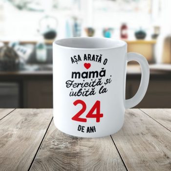 Cană Personalizata Așa arată o Mamă fericită și iubită la 24 de ani