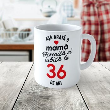 Cană Personalizata Așa arată o Mamă fericită și iubită la 36 de ani