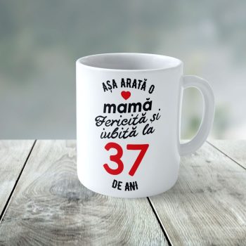 Cană Personalizata Așa arată o Mamă fericită și iubită la 37 de ani