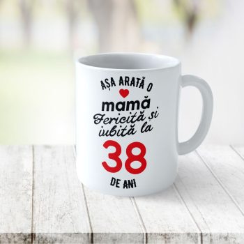 Cană Personalizata Așa arată o Mamă fericită și iubită la 38 de ani