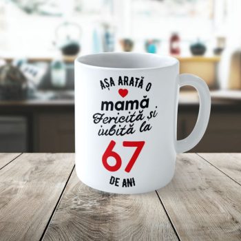 Cană Personalizata Așa arată o Mamă fericită și iubită la 67 de ani