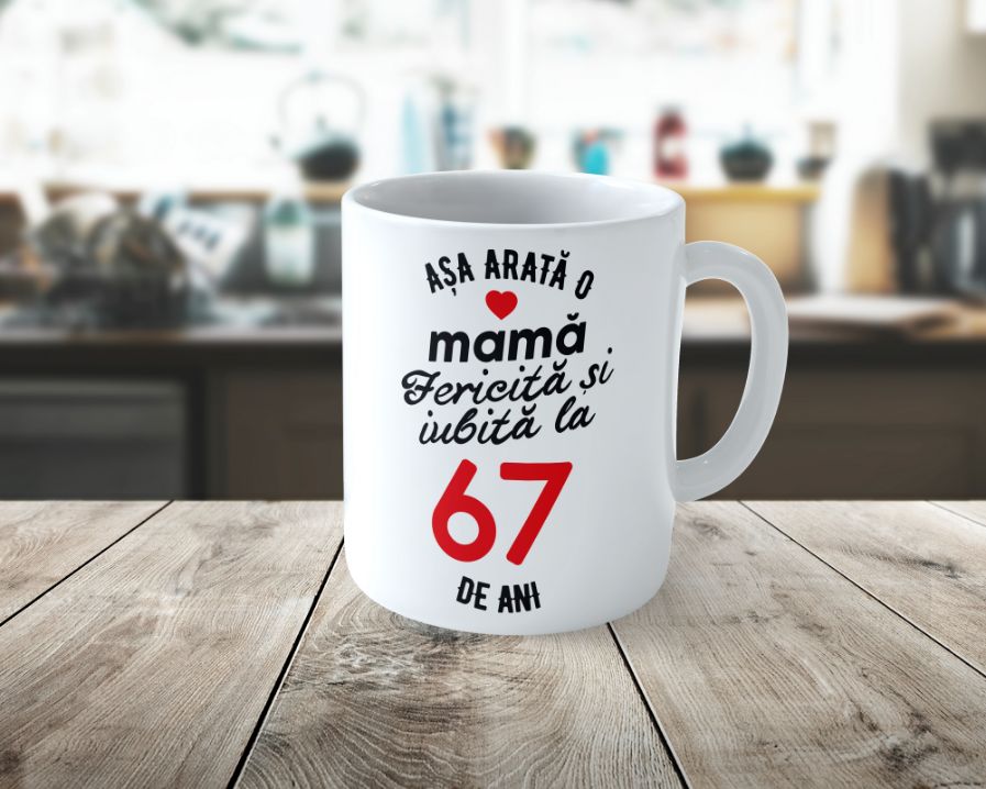 Cană Personalizata Așa arată o Mamă fericită și iubită la 67 de ani