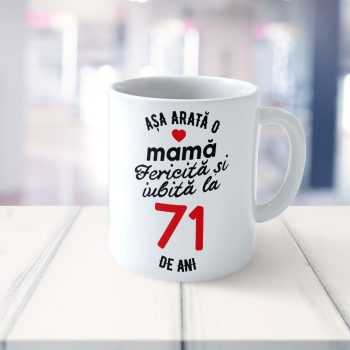 Cană Personalizata Așa arată o Mamă fericită și iubită la 71 de ani