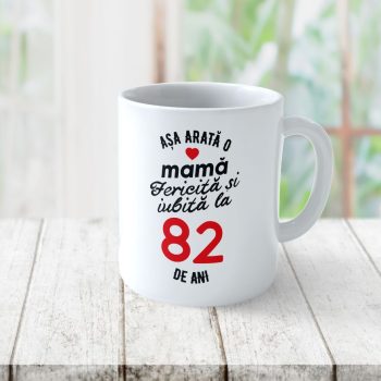 Cană Personalizata Așa arată o Mamă fericită și iubită la 82 de ani