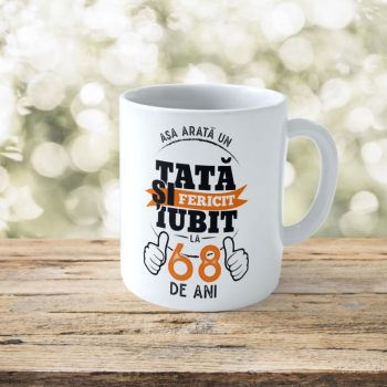 Cană Personalizată Așa arată un Tată fericit si iubit la 68 de ani