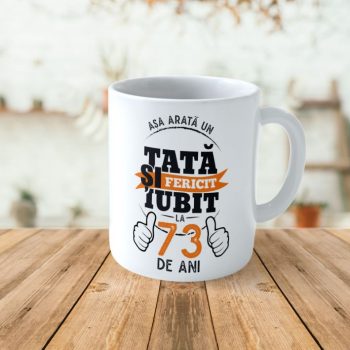 Cană Personalizată Așa arată un Tată fericit si iubit la 73 de ani