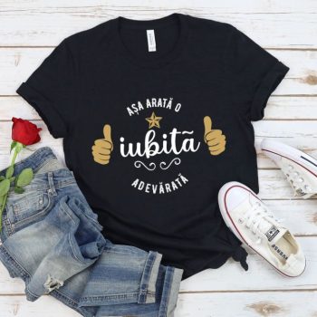 Tricou Așa arată o iubită adevărată