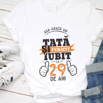 Tricou Asa arata un tata si iubit la 29 de ani