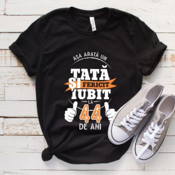 Tricou Asa arata un tata si iubit la 44 de ani