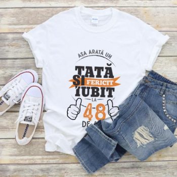 Tricou Asa arata un tata si iubit la 48 de ani