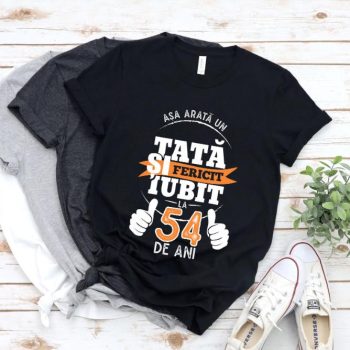Tricou Asa arata un tata si iubit la 54 de ani