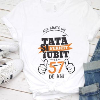 Tricou Asa arata un tata si iubit la 57 de ani