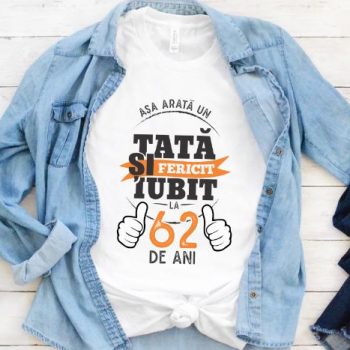 Tricou Asa arata un tata si iubit la 62 de ani