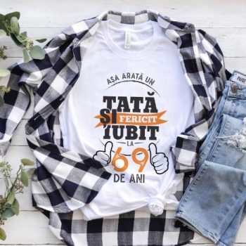 Tricou Asa arata un tata si iubit la 69 de ani