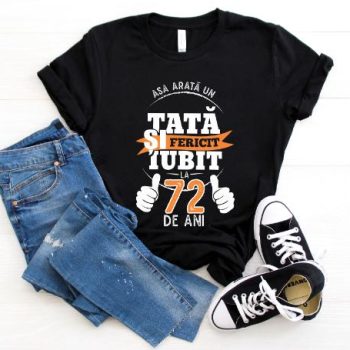 Tricou Asa arata un tata si iubit la 72 de ani