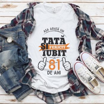 Tricou Asa arata un tata si iubit la 81 de ani