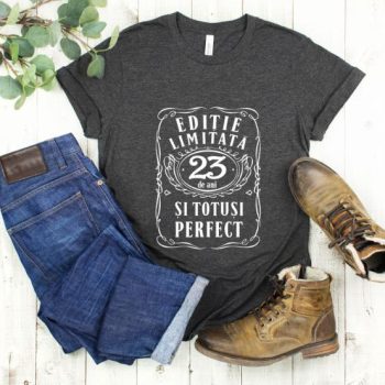 Tricou Editie Limitata 23 Ani si Totusi Perfect