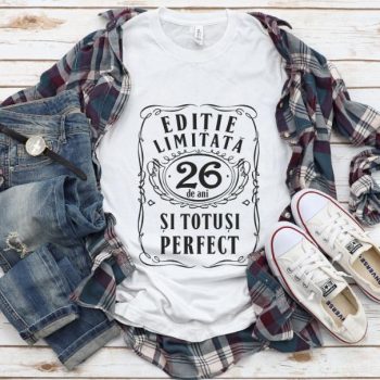 Tricou Editie Limitata 26 Ani si Totusi Perfect