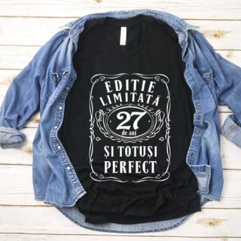 Tricou Editie Limitata 27 Ani si Totusi Perfect