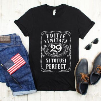 Tricou Editie Limitata 29 Ani si Totusi Perfect