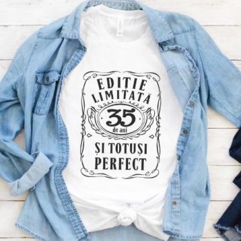 Tricou Editie Limitata 35 de Ani si Totusi Perfect