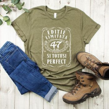 Tricou Editie Limitata 47 Ani si Totusi Perfect