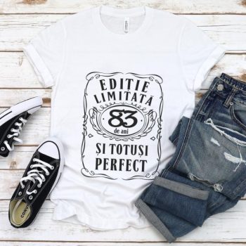 Tricou Editie Limitata 83 Ani si Totusi Perfect