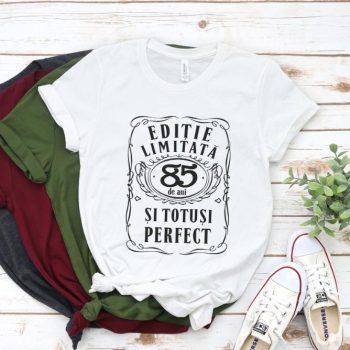 Tricou Editie Limitata 85 de Ani si Totusi Perfect