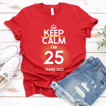 Tricou Keep Calm I'm 25 Years Old