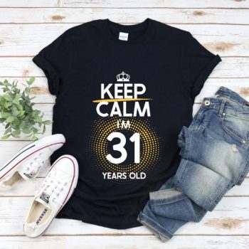 Tricou Keep Calm I’m 31 Years Old