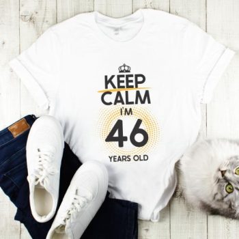 Tricou Keep Calm I’m 46 Years Old