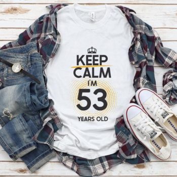 Tricou Keep Calm I’m 53 Years Old