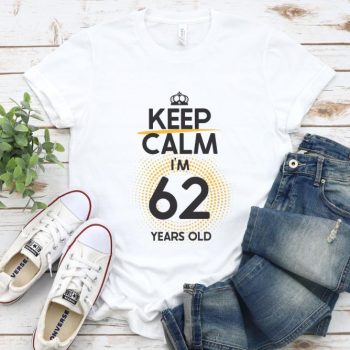 Tricou Keep Calm I’m 62 Years Old