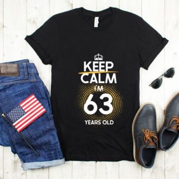 Tricou Keep Calm I’m 63 Years Old