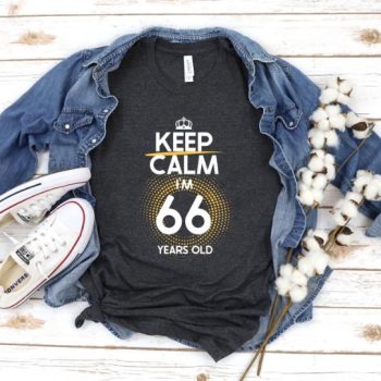 Tricou Keep Calm I’m 66 Years Old