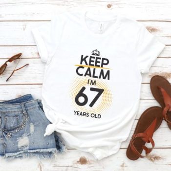 Tricou Keep Calm I’m 67 Years Old