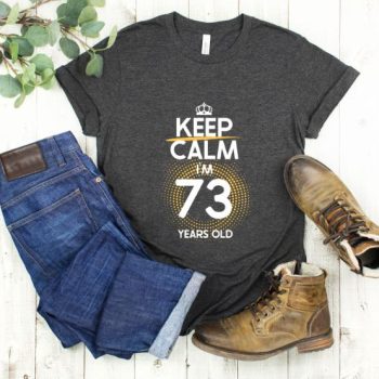Tricou Keep Calm I’m 73 Years Old