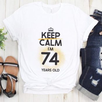 Tricou Keep Calm I’m 74 Years Old