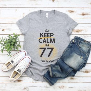 Tricou Keep Calm I’m 77 Years Old