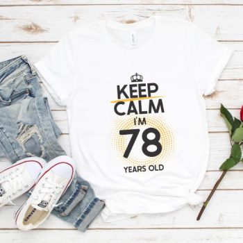 Tricou Keep Calm I’m 78 Years Old