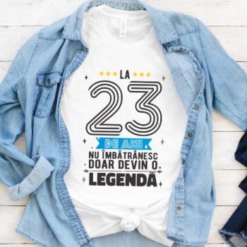 Tricou La 23 ani nu imbatranesc doar devin o legenda