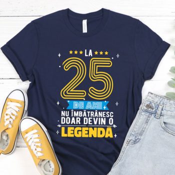 Tricou La 25 de ani nu imbatranesc doar devin o legenda