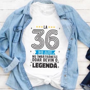 Tricou La 36 ani nu imbatranesc doar devin o legenda