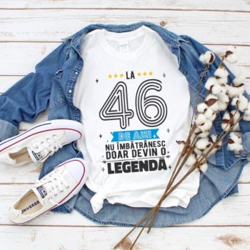 Tricou La 46 ani nu imbatranesc doar devin o legenda