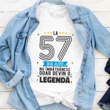Tricou La 57 ani nu imbatranesc doar devin o legenda