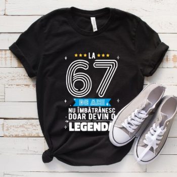 Tricou La 67 ani nu imbatranesc doar devin o legenda