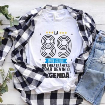 Tricou La 89 ani nu imbatranesc doar devin o legenda