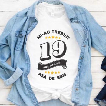 Tricou Mi-au trebuit 19 ani sa arat asa de bine Model6