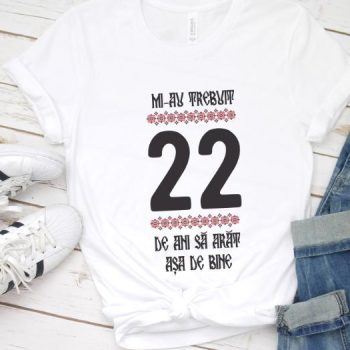 Tricou Mi-au trebuit 22 de ani sa arat asa de bine Model4