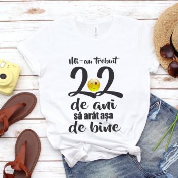 Tricou Mi-au trebuit 22 de ani sa arat atat de bine